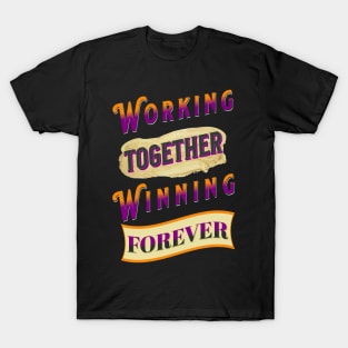 Working Together Winning Forever T-Shirt